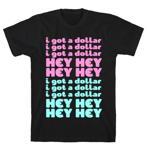I Got a Dollar T-Shirt