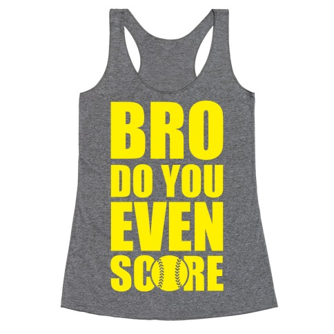 Bro Do You Even Score (Softball) Racerback Tank Top