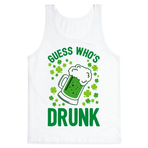 Guess Who's Drunk- St. Patrick's Day Tank Top