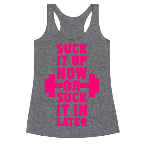 Suck It Up Now Or Suck It In Later Racerback Tank Top