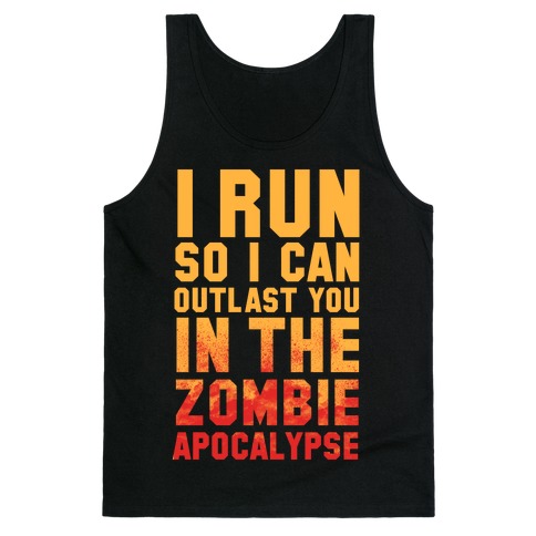 I Run So I Can Outlast You in the Zombie Apocalypse Tank Top