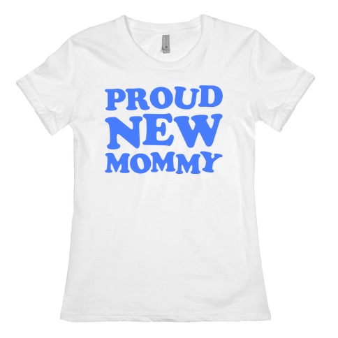 Proud New Mommy (Boy) Womens T-Shirt