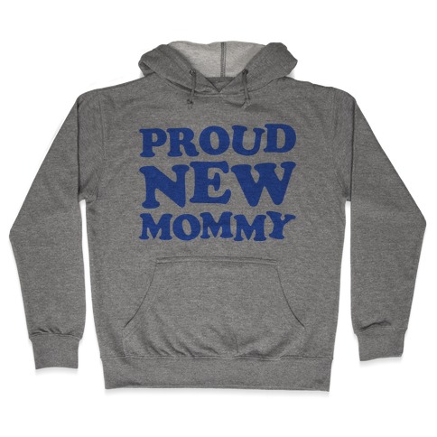 Proud New Mommy (Boy) Hooded Sweatshirt