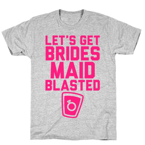 Let's Get Bridesmaid Blasted T-Shirt