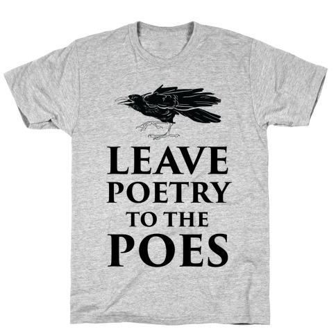 Leave Poetry To The Poes T-Shirts | LookHUMAN