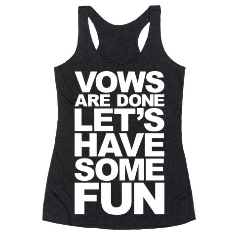 Vows Are Done Let's Have Some Fun Racerback Tank Top
