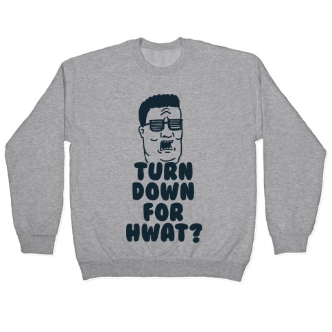 Turn Down For HWAT Pullover
