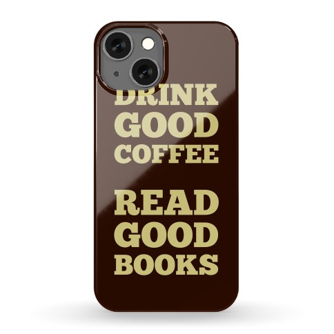 Drink Good Coffee, Read Good Books Phone Case
