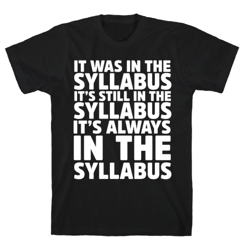 It Was in the Syllabus It's Still in the Syllabus It's ALWAYS in the Syllabus T-Shirt