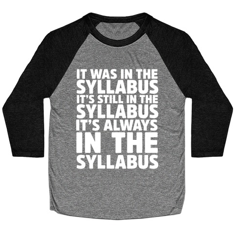 It Was in the Syllabus It's Still in the Syllabus It's ALWAYS in the Syllabus Baseball Tee
