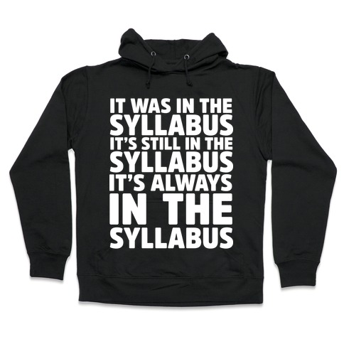 It Was in the Syllabus It's Still in the Syllabus It's ALWAYS in the Syllabus Hooded Sweatshirt