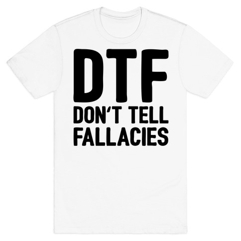 DTF (Don't Tell Fallacies) T-Shirt