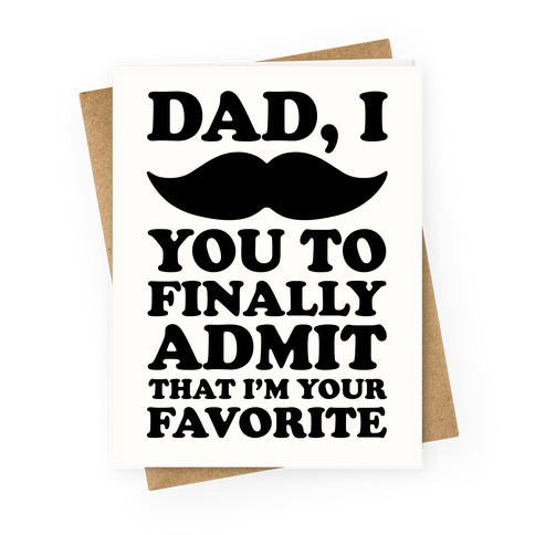 Dad I Mustache You To Finally Admit That I'm Your Favorite Greeting Card