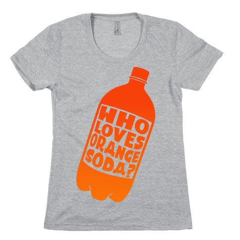 Who Loves Orange Soda (Half 1) Womens T-Shirt