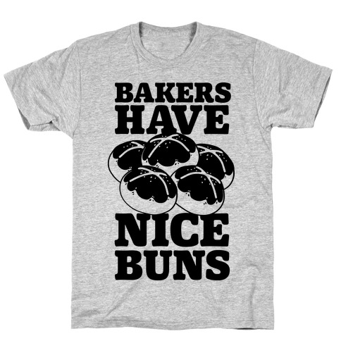 Bakers Have Nice Buns T-Shirt