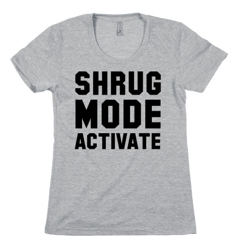 Shrug Mode Activate Womens T-Shirt