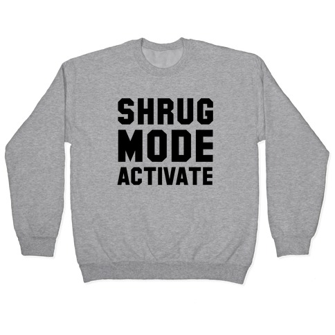 Shrug Mode Activate Pullover