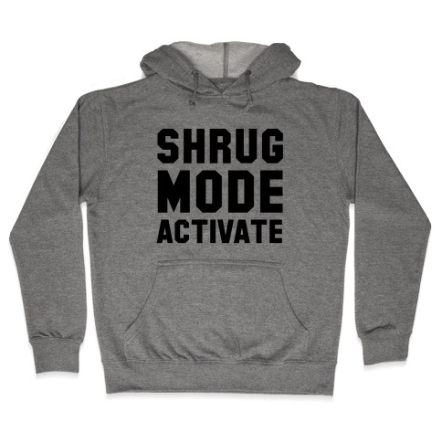 Shrug Mode Activate Hooded Sweatshirt
