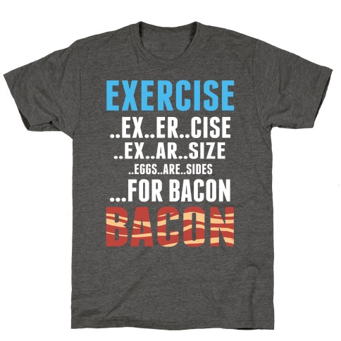 Eggs are Sides for Bacon! (Sweatshirt) T-Shirt