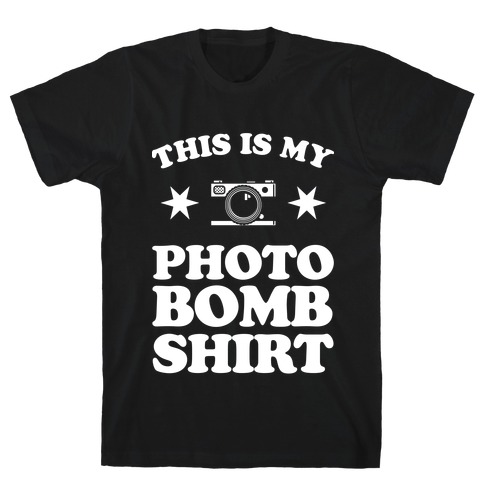 My Photo Bomb Shirt (white print) T-Shirt