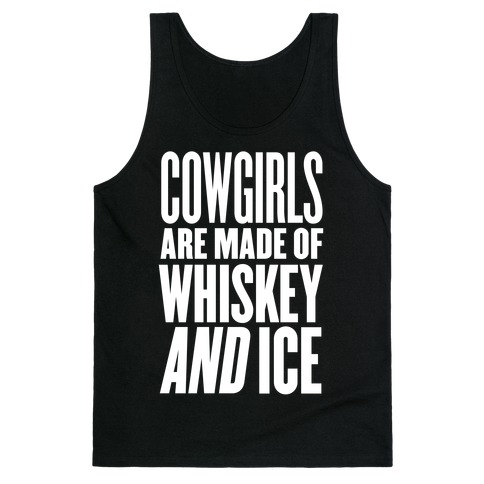 Cowgirls Are Made Of Whiskey And Ice Tank Top