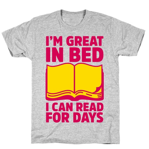 I'm Great in Bed I Can Read for Days T-Shirt