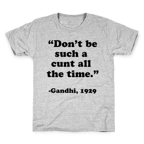 "Don't Be Such A C*** All The Time." - Gandhi 1929 Kids T-Shirt