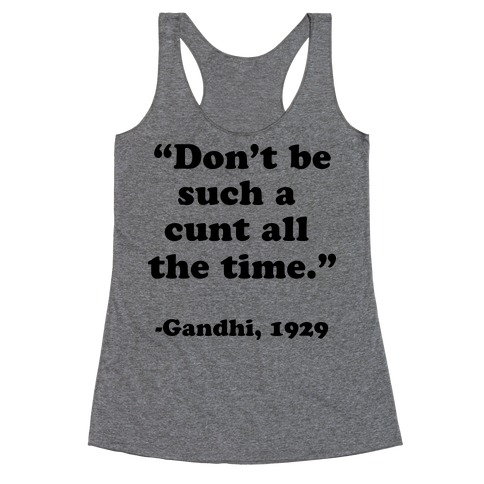 "Don't Be Such A C*** All The Time." - Gandhi 1929 Racerback Tank Top