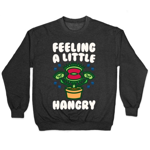 Feeling A Little Hangry Venus Fly Trap White Print Pullover