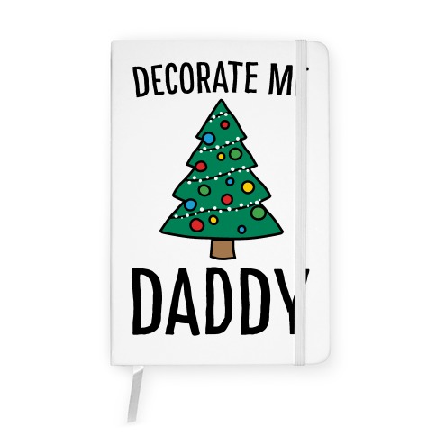 Decorate Me Daddy Christmas Tree Parody Notebook