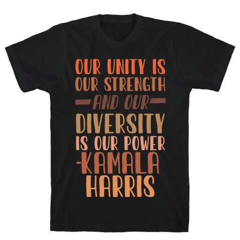 Our Unity is Our Strength And Our Diversity is Our Power Kamala T-Shirt