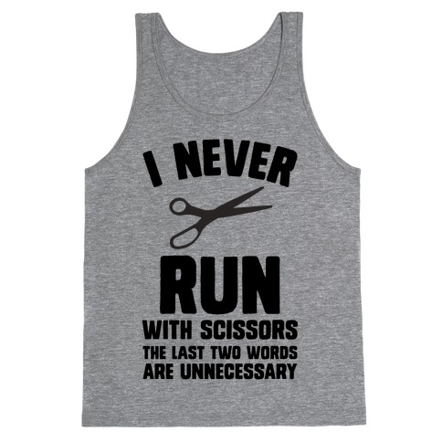 I Never Run With Scissors Tank Top