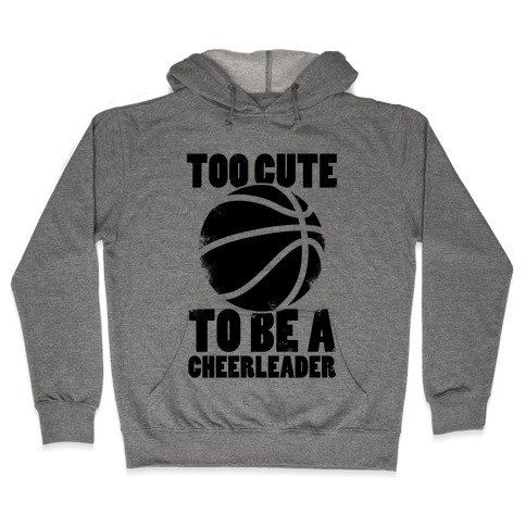 Too Cute To Be a Cheerleader (Basketball) Hooded Sweatshirt