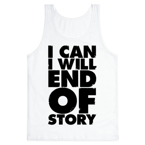 I Can, I Will, End Of Story Tank Tops | LookHUMAN