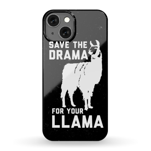 Save The Drama For Your Llama Phone Case