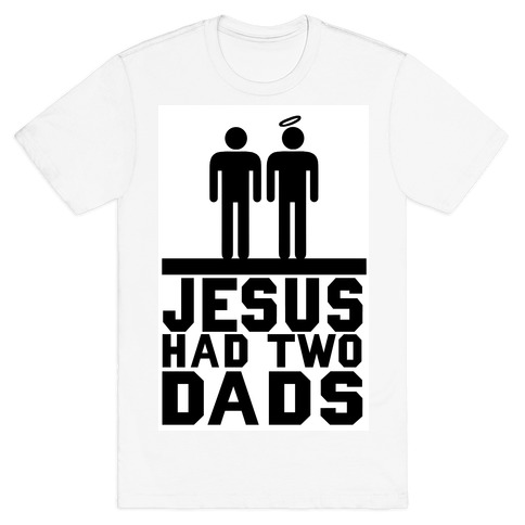 Jesus Had Two Dads T-Shirt