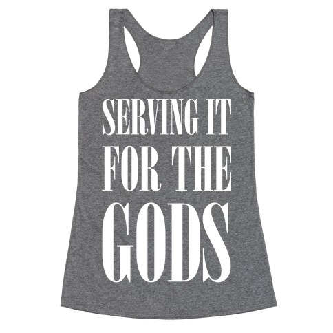 Serving It for the Gods Racerback Tank Top