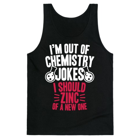I'm Out of Chemistry Jokes Tank Top