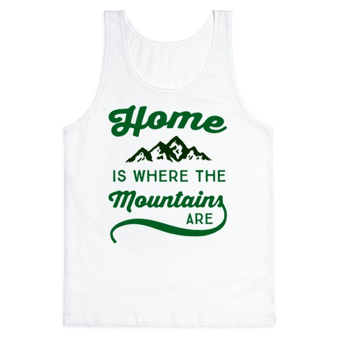 Home Is Where The Mountains Are Tank Top