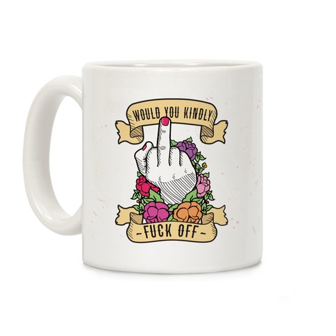 Would You Kindly F*** Off? Coffee Mug
