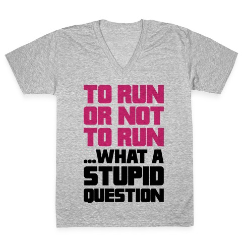 To Run Or Not To Run V-Neck Tee Shirt
