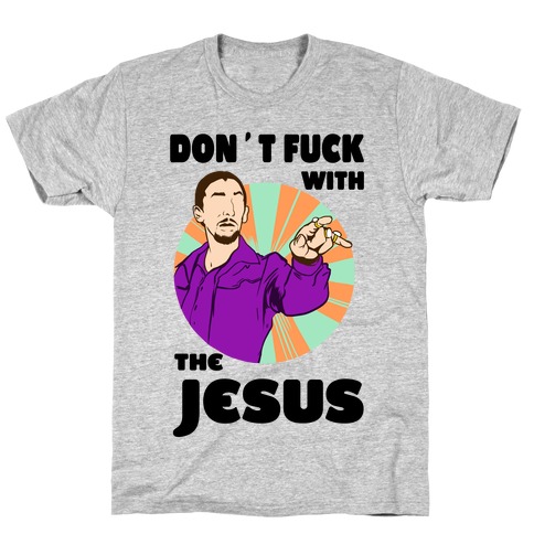 Don't F*** with the Jesus! T-Shirt