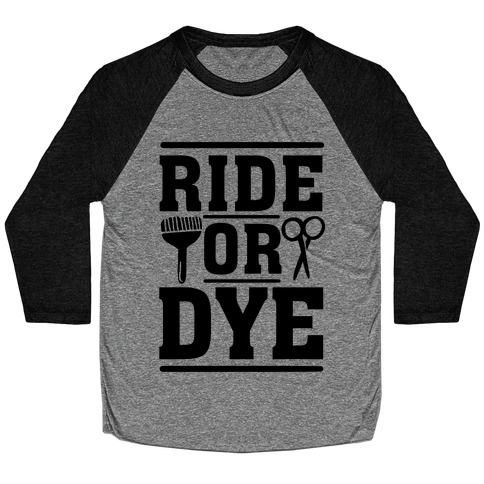 Ride Or Dye Baseball Tee