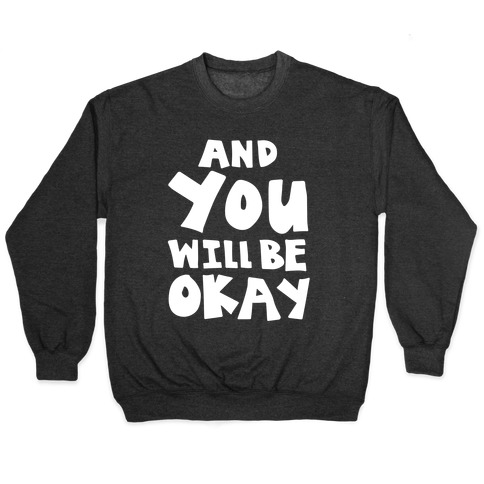 You Will Be Okay Pullover