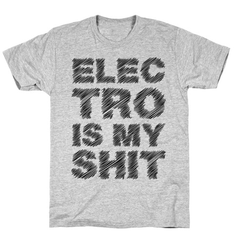 Electro Is My Shit T-Shirt
