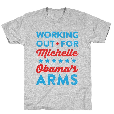 Working Out For Michelle Obama's Arms T-Shirt