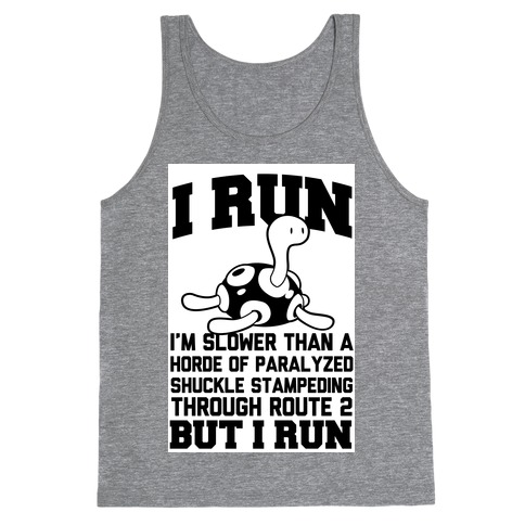 I Run Slower than a Horde of Shuckle Tank Top