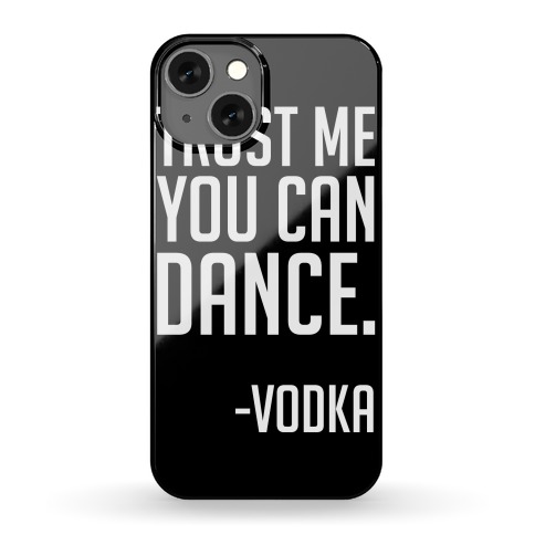 Trust Me You Can Dance Phone Case