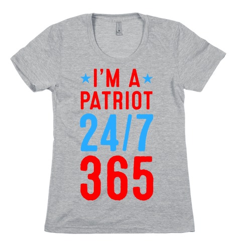 I'm a Patriot 24/7 365 Womens T-Shirt