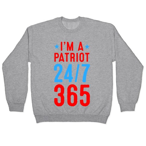 I'm a Patriot 24/7 365 Pullover